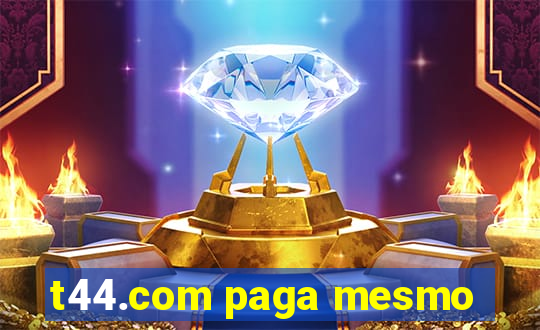 t44.com paga mesmo